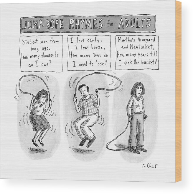 Captionless Student Loans Wood Print featuring the drawing Jump-rope Rhymes For Adults -- Morbid Rhymes by Roz Chast