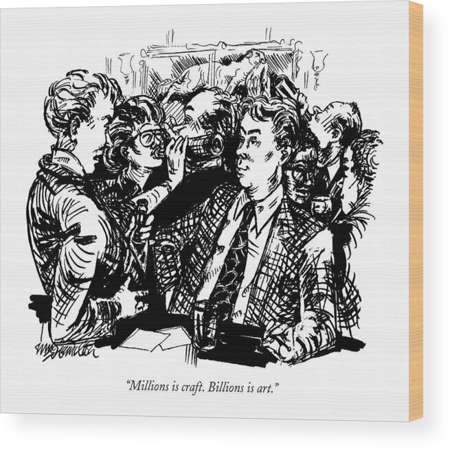Business Wood Print featuring the drawing Millions Is Craft. Billions Is Art by William Hamilton