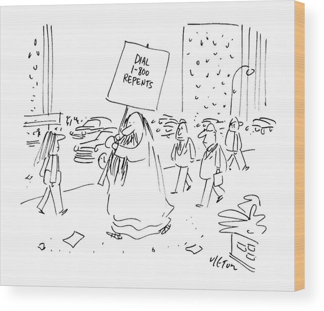 (religious Man Carries A Sign That Reads 'dial 1800 Repents.')
Marketing Wood Print featuring the drawing New Yorker June 11th, 1990 by Dean Vietor