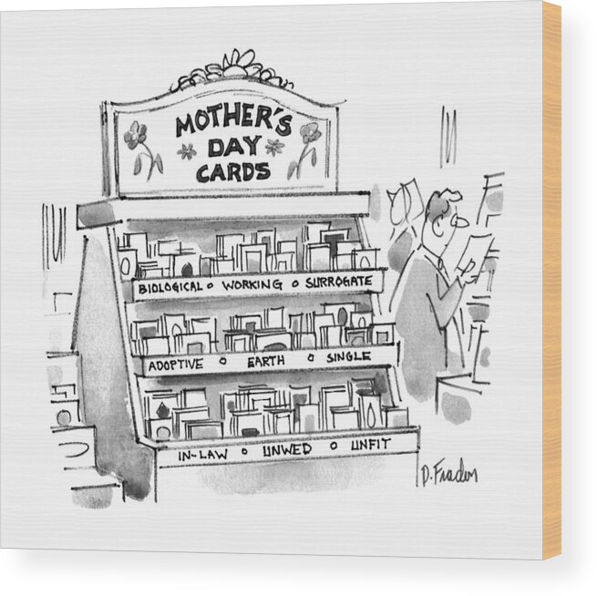 No Caption
Mother's Day Cards Are Categorized In Store As Follows: Biological Wood Print featuring the drawing New Yorker May 15th, 1995 by Dana Fradon
