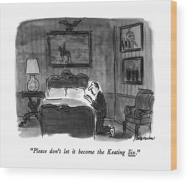 

 Man On Edge Of Bed Praying That He Will Not Become Involved In The Keating Five Scandal Wood Print featuring the drawing Please Don't Let It Become The Keating Six by James Stevenson