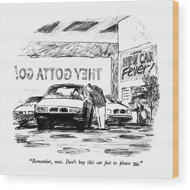 Consumerism Wood Print featuring the drawing Remember, Now. Don't Buy This Car Just To Please by Robert Weber
