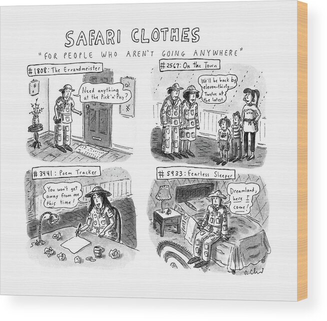 No Caption
Title: Safari Clothes. Four Panels Show People Wearing Safari Clothing-- Examples Include #1808: The Errandmeister Wood Print featuring the drawing Safari Clothes For People Who Aren't Going by Roz Chast