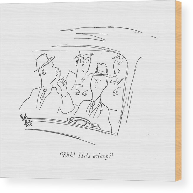 110849 Nhi Ned Hilton Car Passenger Referring To Driver. Accident Accidents Automobiles Autos Behind Car Cars Crazy Dangerous Drive Driver Driving Drowsy Passenger Referring Silly Sleep Sleeping Sleeps Wheel Wood Print featuring the drawing Shh! He's Asleep by Ned Hilton
