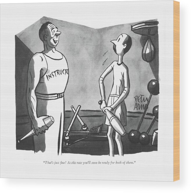 110274 Par Peter Arno Instructor With Dumbbells To Scrawny Man. Bodybuilder Bodybuilders Dumbbell Dumbbells Exercise ?tness Gym Gymnasium Gymnasiums Gyms Health Instructor Instructors Lift Man Men Muscle Muscles Out Scrawny Strength Strong Teacher Teachers Weights Work Wood Print featuring the drawing That's Just ?ne! At This Rate You'll by Peter Arno