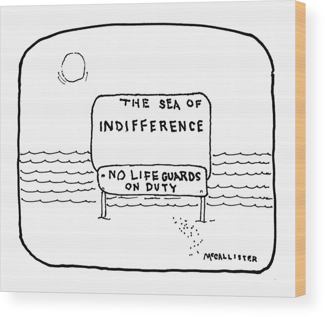 The Sea Of Indifference
No Lifeguards On Duty(sign On Beach Reads...)
Modern Life Wood Print featuring the drawing The Sea Of Indifference
No Lifeguards On Duty by Richard McCallister
