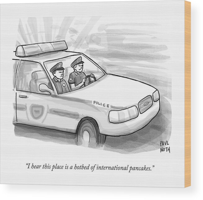 Police Wood Print featuring the drawing Two Cops Are Driving In A Cop Car by Paul Noth