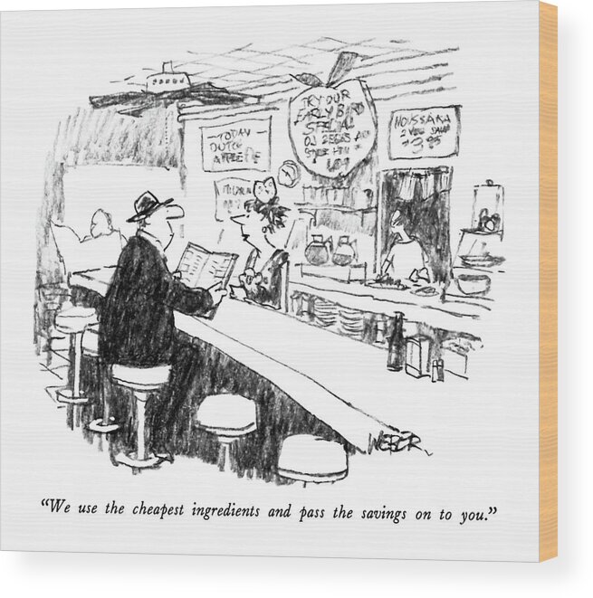 Waitress At A Lunch Counter To Customer.
Food Wood Print featuring the drawing We Use The Cheapest Ingredients And Pass by Robert Weber
Waitress At A Lunch Counter To Customer.
Food Wood Print featuring the drawing We Use The Cheapest Ingredients And Pass by Robert Weber