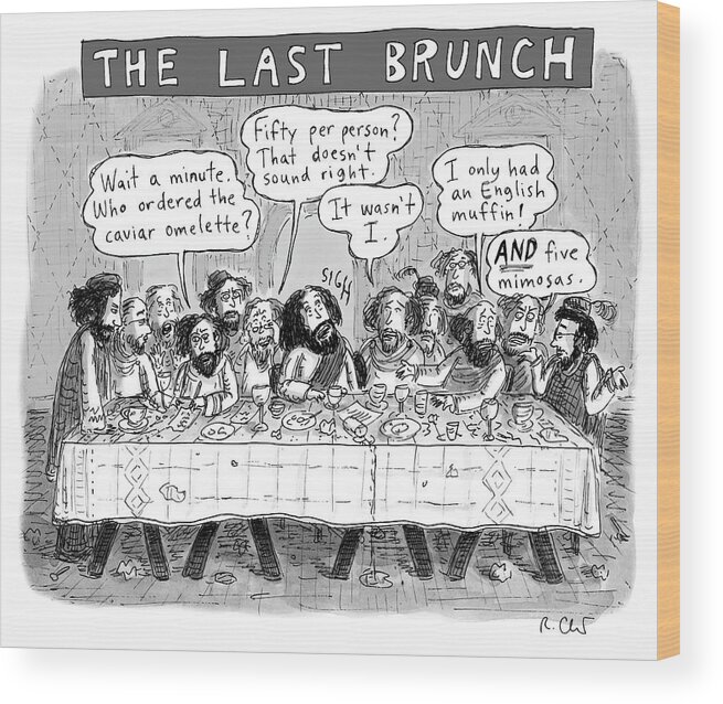 The Last Brunch Wood Print featuring the drawing The Last Brunch by Roz Chast