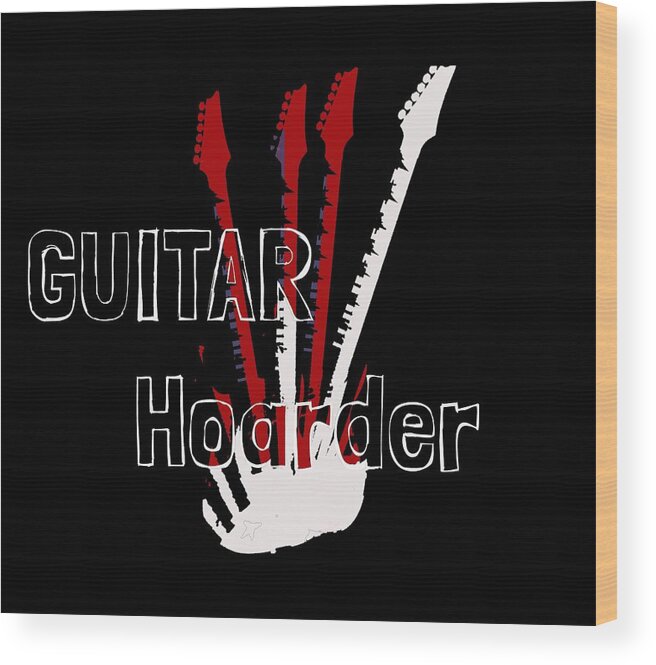 Guitar Wood Print featuring the digital art Guitar Hoarder by Guitarwacky Fine Art