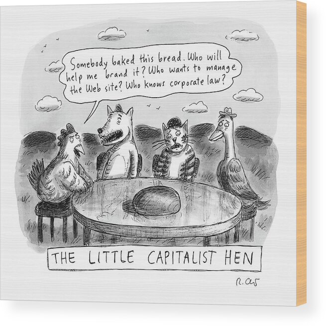  The Little Capitalist Hen Wood Print featuring the drawing The Little Capitalist Hen by Roz Chast