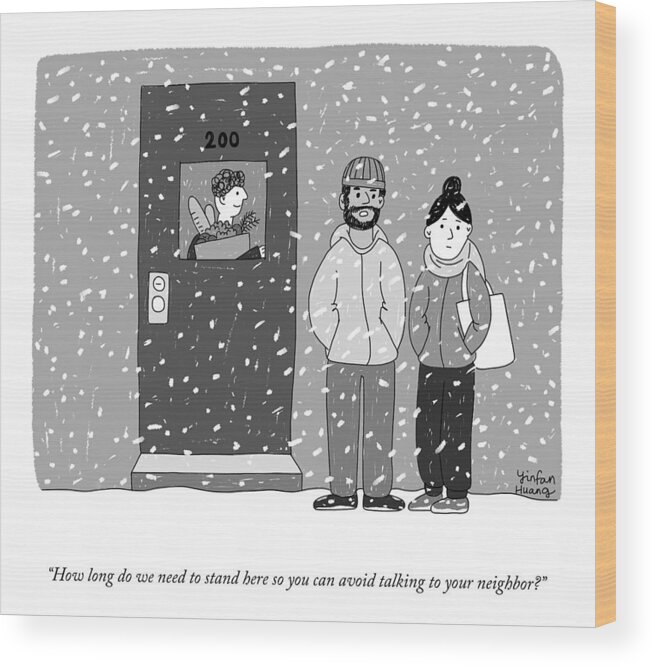 how Long Do We Need To Stand Here So You Can Avoid Talking To Your Neighbor? Wood Print featuring the drawing How Long Do We Need To Stand Here? by Yinfan Huang