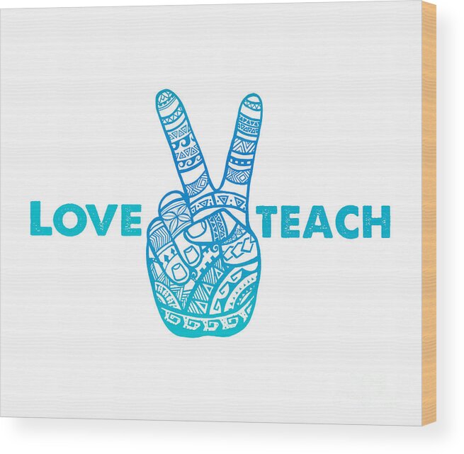 Teacher Wood Print featuring the digital art Love Peace Teach, Love To Teach Peace - Boho Hand by Laura Ostrowski