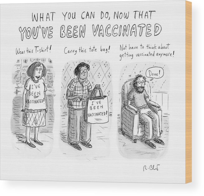 Captionless Wood Print featuring the drawing Now That You've Been Vaccinated by Roz Chast