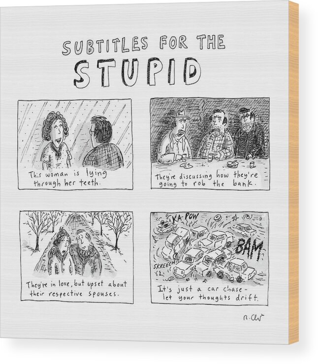 (movie Subtitles Explaining Very Obvious Situations.)
Captionless Wood Print featuring the drawing New Yorker July 10th, 2006 by Roz Chast