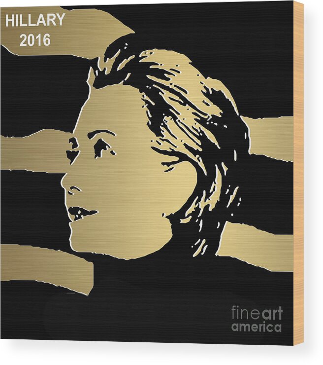 Hillary Clinton Paintings Mixed Media Wood Print featuring the mixed media Hillary Clinton Gold Series #4 by Marvin Blaine