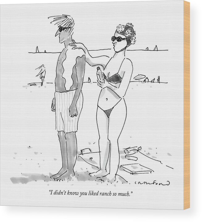Seashore Food Low Cuisine

(woman Applying Salad Dressing On Her Husband's Back Instead Of Sunscreen.) 122570 Mcr Michael Crawford Wood Print featuring the drawing I Didn't Know You Liked Ranch So Much by Michael Crawford