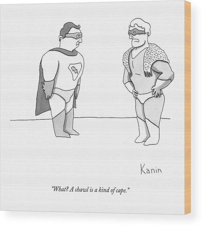 Superhero Wood Print featuring the drawing What? A Shawl Is A Kind Of Cape by Zachary Kanin