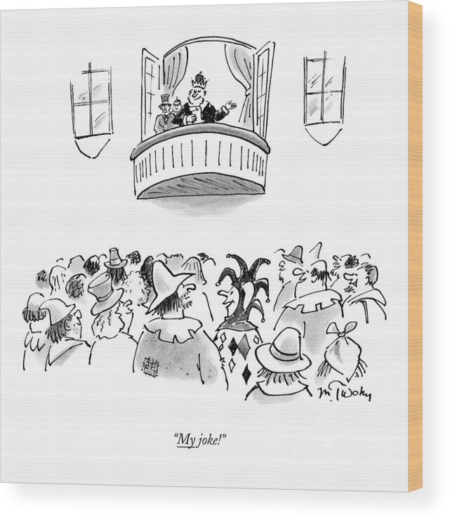 Royalty Wood Print featuring the drawing My Joke! by Mike Twohy