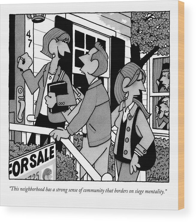 This Neighborhood Has A Strong Sense Of Community That Borders On Siege Mentality. Wood Print featuring the drawing A Realtor Is Showing A House In A Very Nosey by William Haefeli