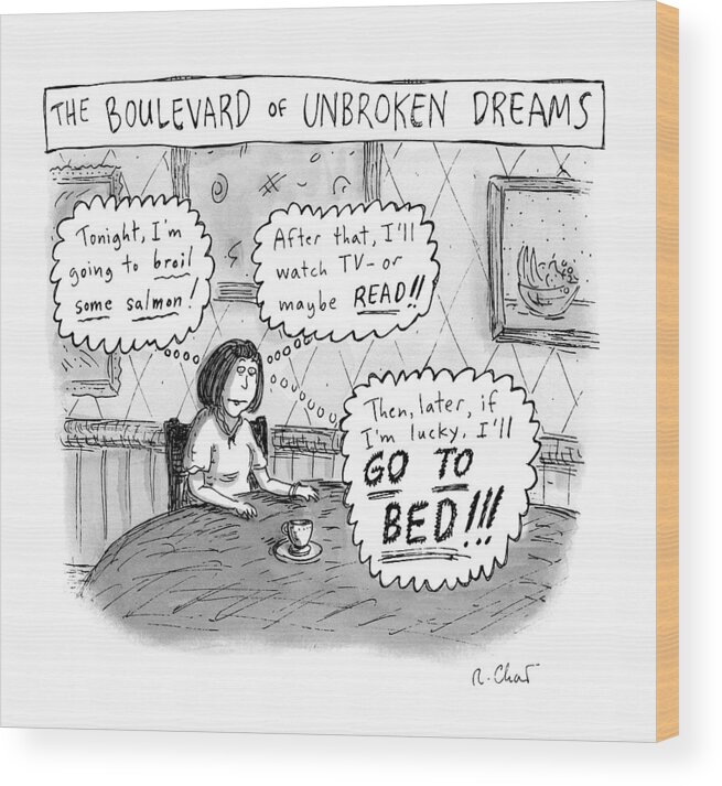 Title: The Boulevard Of Unbroken Dreams. Speech Bubbles:  Dreams Wood Print featuring the drawing A Woman Sits At A Table And Day Dreams by Roz Chast