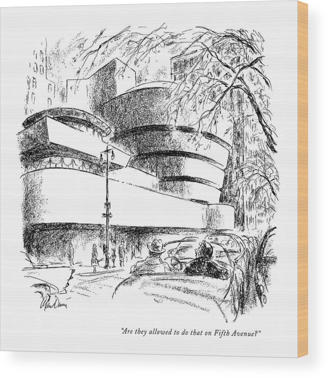
(woman Passing The New Guggenheim Museum Designed By Frank Lloyd Wright.)
Architecture Wood Print featuring the drawing Are They Allowed To Do That On Fifth Avenue? by Alan Dunn