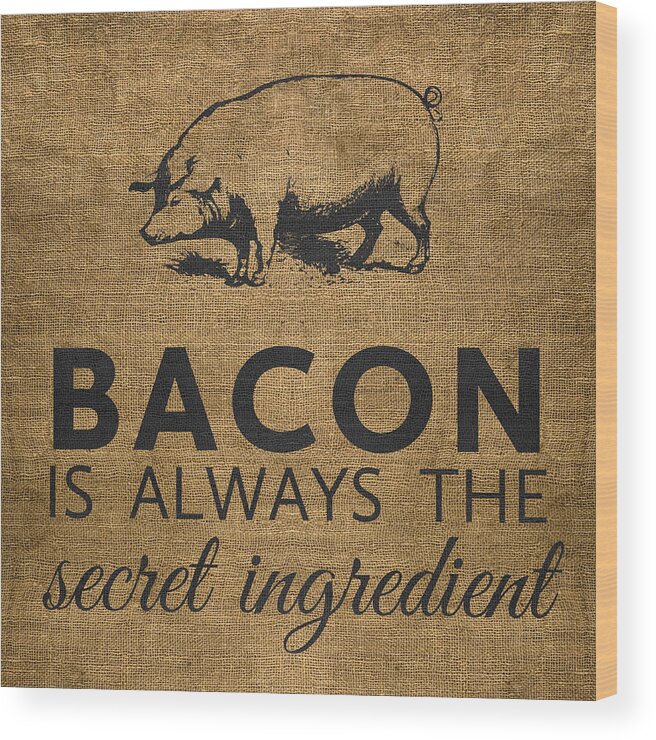 Funny Wood Print featuring the digital art Bacon is Always the Secret Ingredient by Nancy Ingersoll