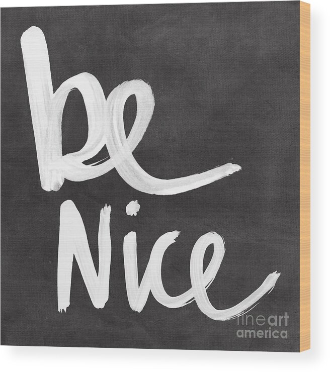 Nice Wood Print featuring the mixed media Be Nice by Linda Woods