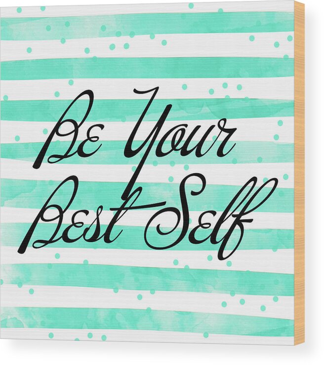 Be Wood Print featuring the mixed media Be Your Best Self by South Social Studio