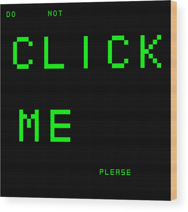 Lcd Algorithm Rithmart Text Please Click Wood Print featuring the digital art Do.not.click.me.please.1 by Gareth Lewis