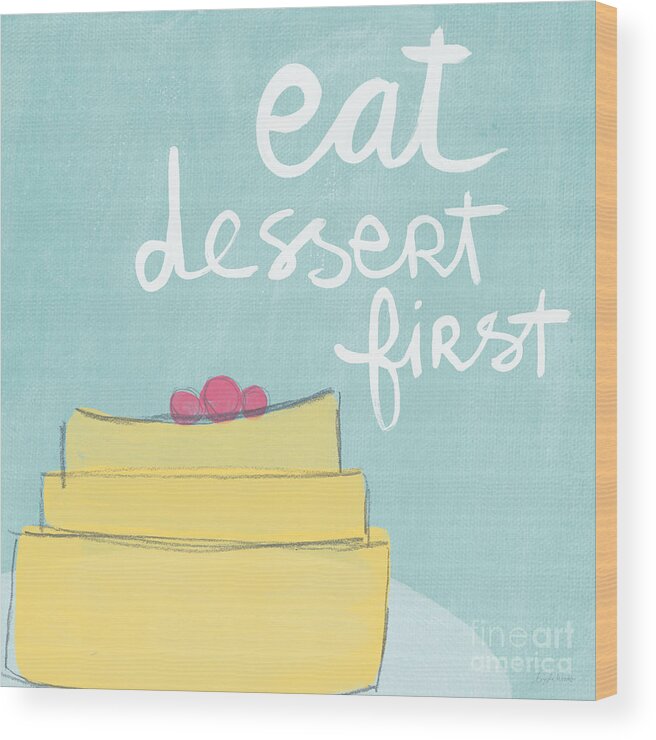Cake Wood Print featuring the painting Eat Dessert First by Linda Woods