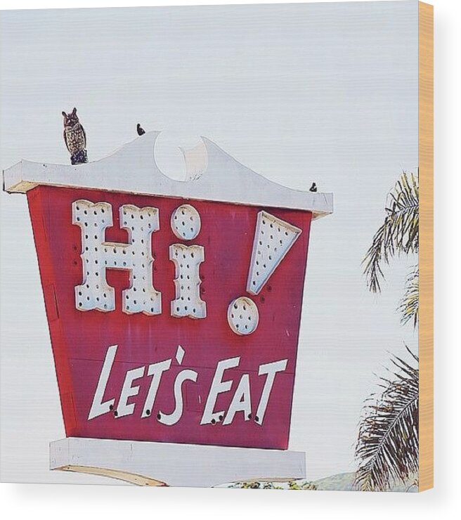 Owl Wood Print featuring the photograph Hi! Let's Eat Sign In Lompoc by Cristi Bastian