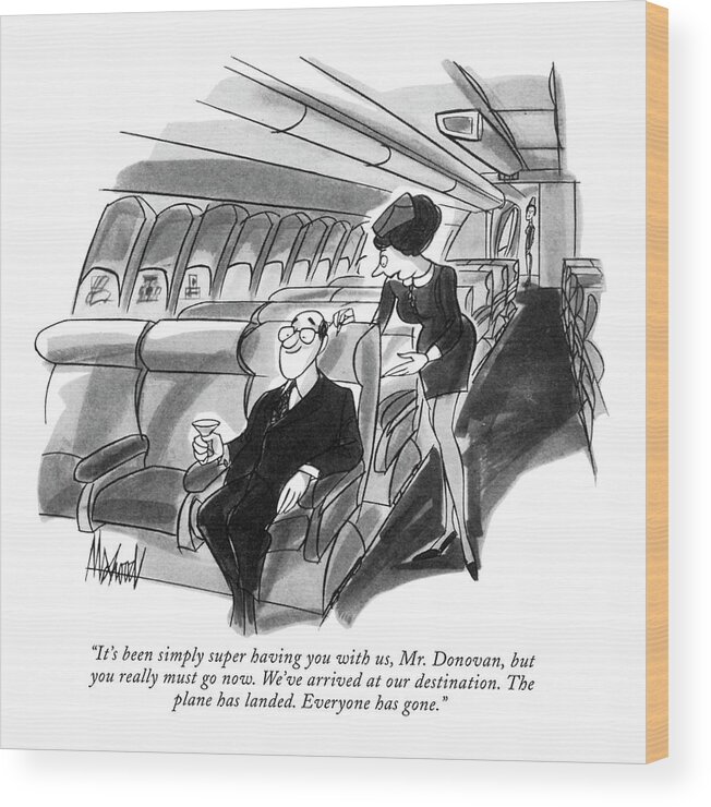 
 (flight Attendant To Lone Passenger On Airplane.) Problems Wood Print featuring the drawing It's Been Simply Super Having by Kenneth Mahood