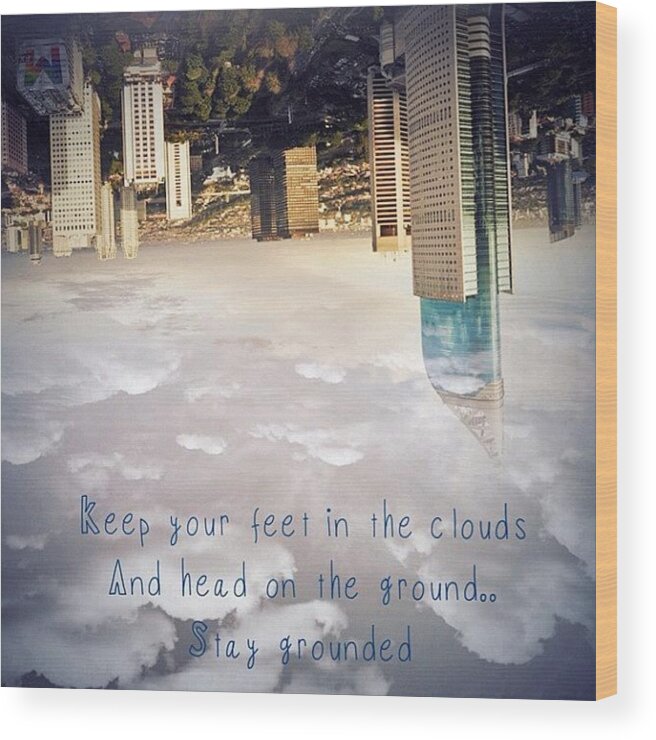 Beautiful Wood Print featuring the photograph Keep Your Feet In The Clouds And Head by Pete Michaud