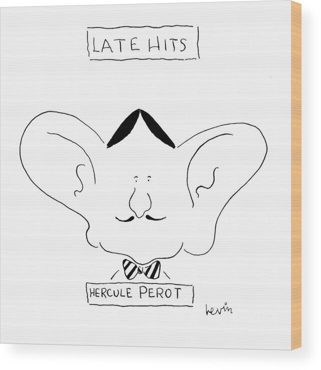 Late Hits
Hercule Perot
(ross Perot As Hercule Poirot Wood Print featuring the drawing Late Hits
Hercule Perot by Arnie Levin