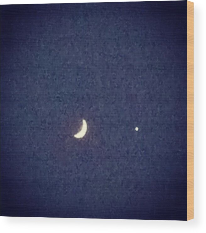  Wood Print featuring the photograph Moon & Venus Out Tonight. Go Look! by Kelly Cooper