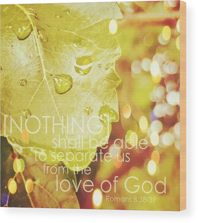 Godisgood Wood Print featuring the photograph for I Am Persuaded, That Neither by Traci Beeson