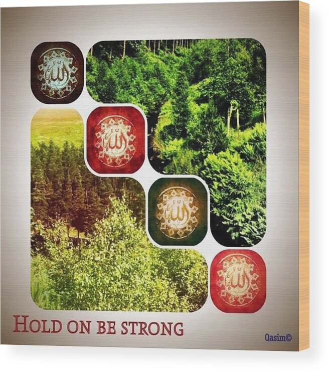 Ig_dawah Wood Print featuring the photograph Hold On Be Strong :- If Life On Earth by Am No One ;)