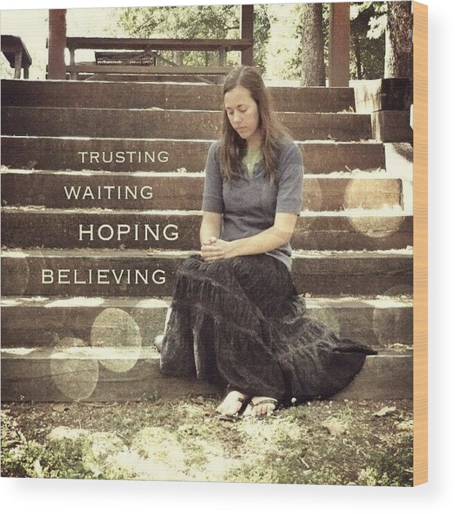 Godisgood Wood Print featuring the photograph Trusting. Waiting. Hoping by Traci Beeson