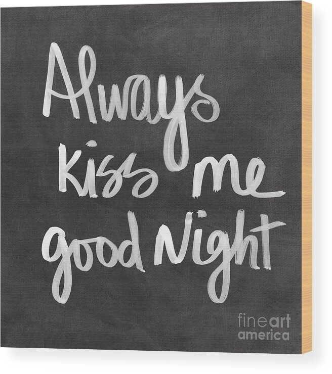 Love Wood Print featuring the mixed media Always Kiss Me Goodnight by Linda Woods