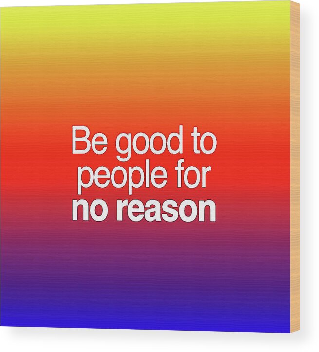 Be Good To People Wood Print featuring the digital art Be Good by Toni Somes