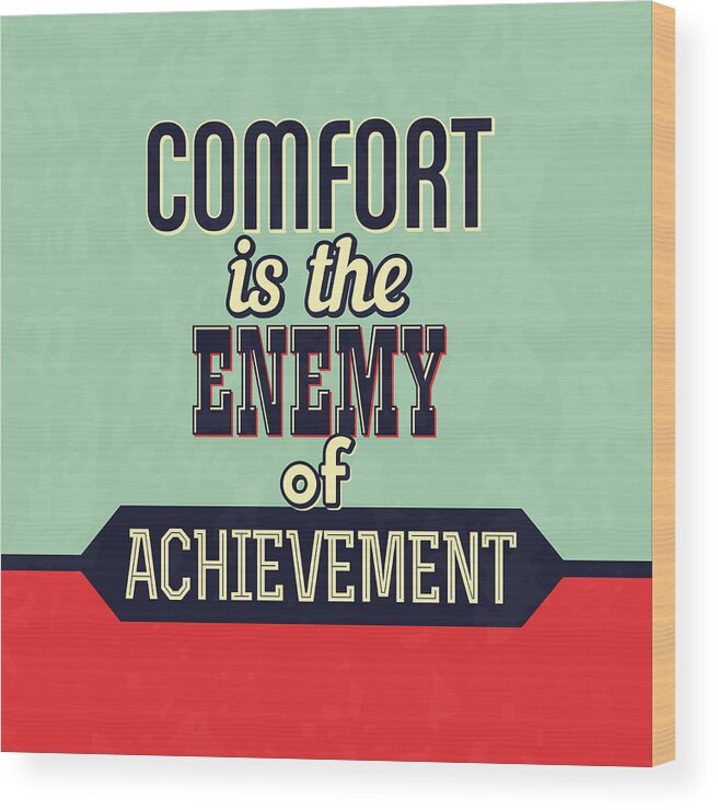 Motivational Wood Print featuring the digital art Comfort Is The Enemy Of Achievement by Naxart Studio
