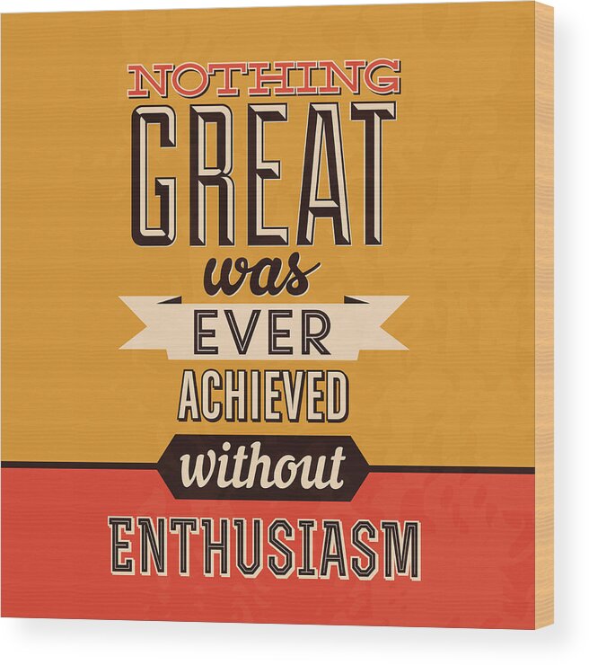 Motivational Wood Print featuring the digital art Enthusiasm by Naxart Studio