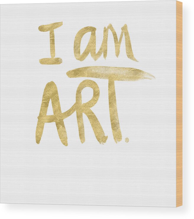 I Am Art Wood Print featuring the painting I AM ART GOLD - Art by Linda Woods by Linda Woods