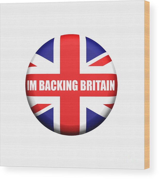 Im Backing Britain Wood Print featuring the digital art Im Backing Britain by Roger Lighterness