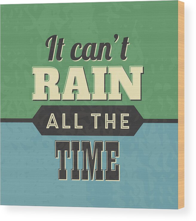Motivational Wood Print featuring the digital art It Can't Rain All The Time by Naxart Studio