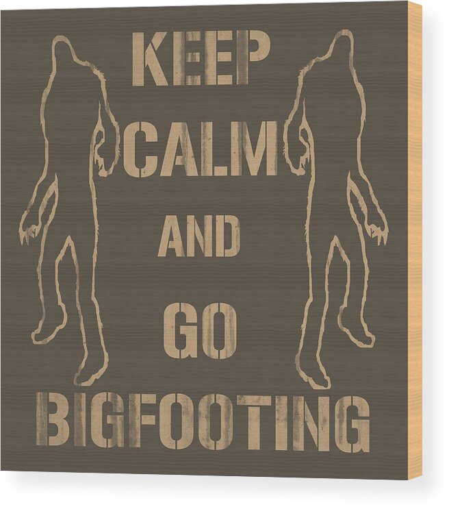 Keep Calm Wood Print featuring the digital art Keep Calm and Go Bigfooting by David G Paul