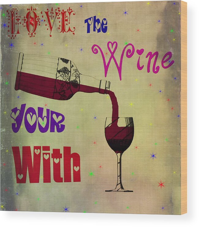 Love Wood Print featuring the painting Love the Wine Your With by Bill Cannon