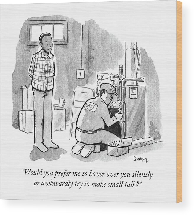 would You Prefer Me To Hover Over You Silently Or Awkwardly Try To Make Small Talk? Electrician Wood Print featuring the drawing Man asks electrician whether or not he wants to engage in small talk. by Benjamin Schwartz
