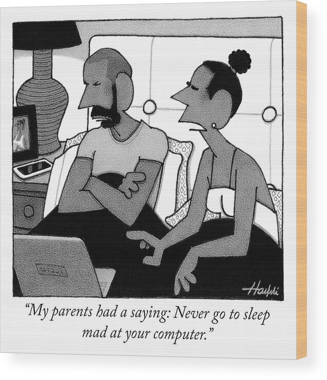 my Parents Had A Saying: Never Go To Sleep Mad At Your Computer. Wood Print featuring the drawing Never go to sleep mad at your computer by William Haefeli